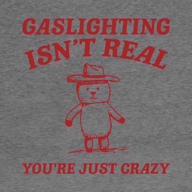 Gaslighting Is Not Real You're Just Crazy, Vintage Drawing T Shirt, Cartoon Meme by Justin green